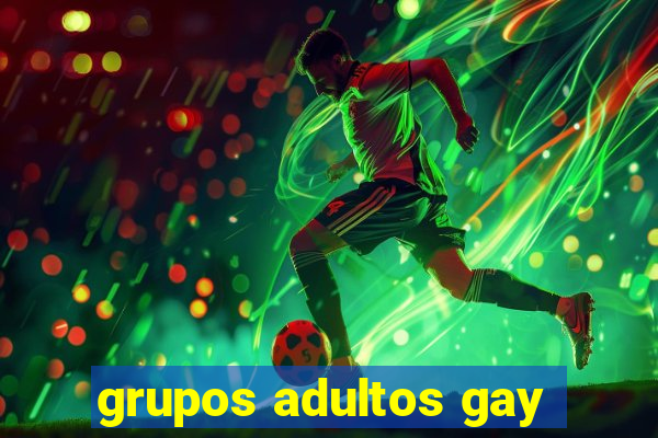 grupos adultos gay